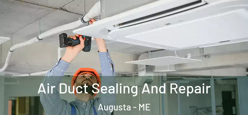  Air Duct Sealing And Repair Augusta - ME