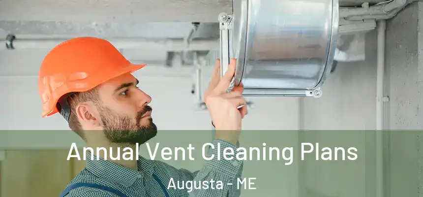  Annual Vent Cleaning Plans Augusta - ME