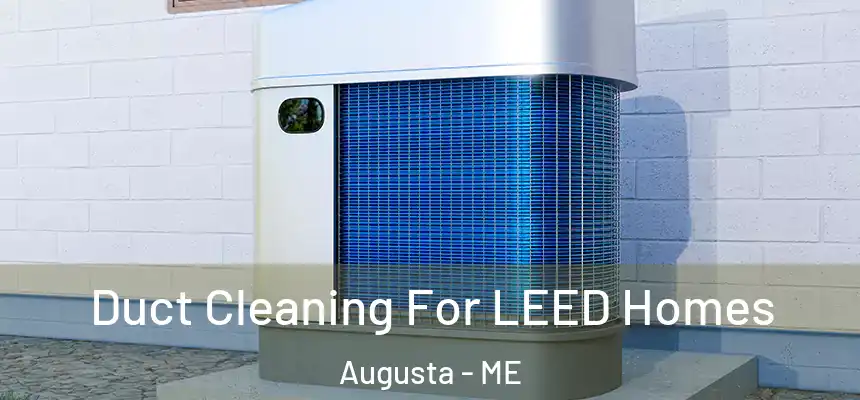 Duct Cleaning For LEED Homes Augusta - ME