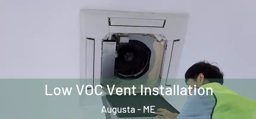  Low VOC Vent Installation Augusta - ME